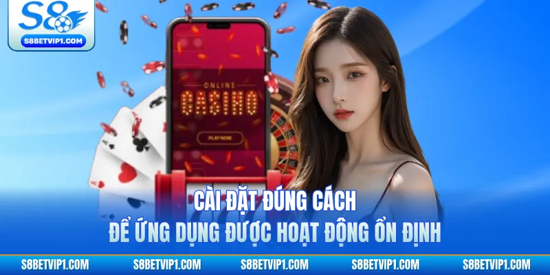 Cài đặt đúng cách để ứng dụng được hoạt động ổn định