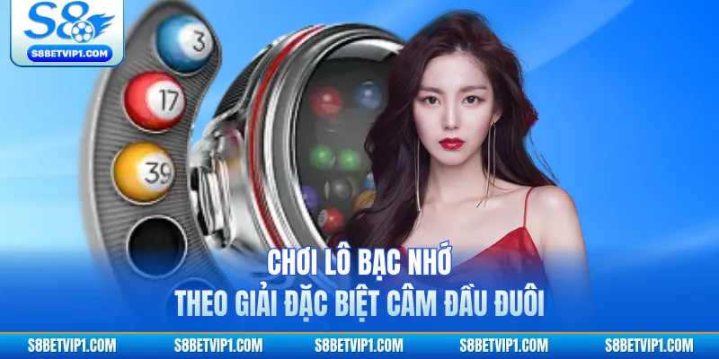 Chơi lô bạc nhớ theo giải đặc biệt câm đầu đuôi