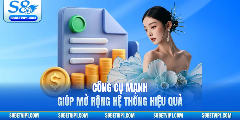 Công cụ mạnh giúp mở rộng hệ thống hiệu quả