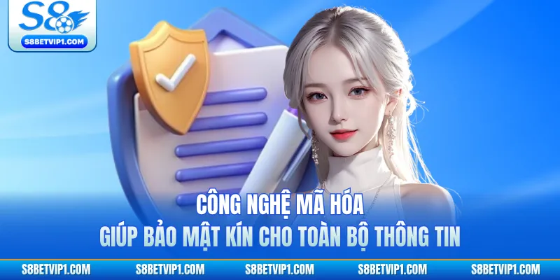 Công nghệ mã hóa giúp bảo mật kín cho toàn bộ thông tin