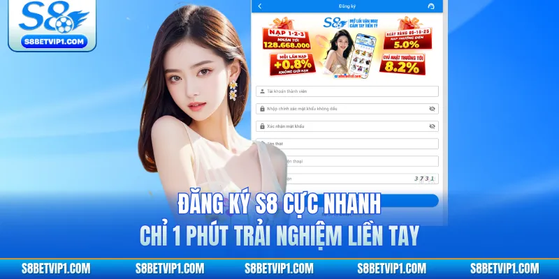 Đăng Ký S8 Cực Nhanh Chỉ 1 Phút Trải Nghiệm Liền Tay