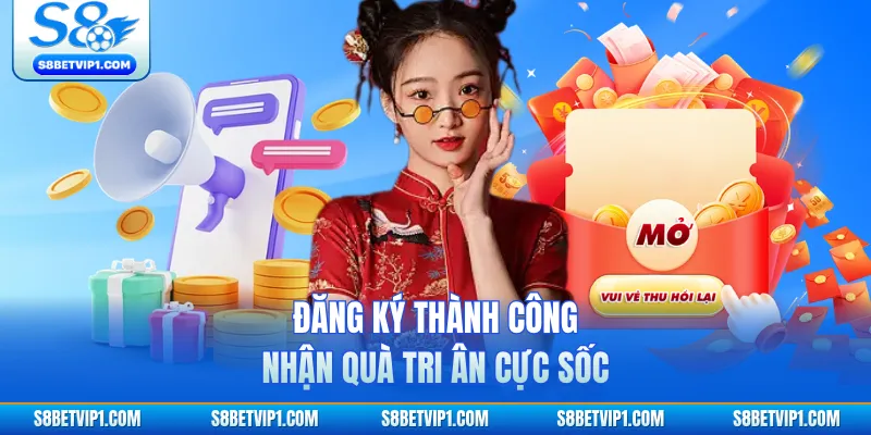 Đăng ký thành công nhận quà tri ân cực sốc