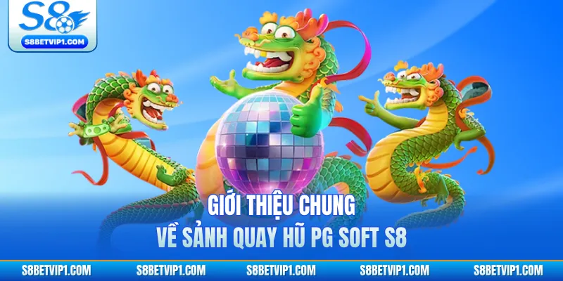 Giới thiệu chung về sảnh quay hũ PG Soft S8