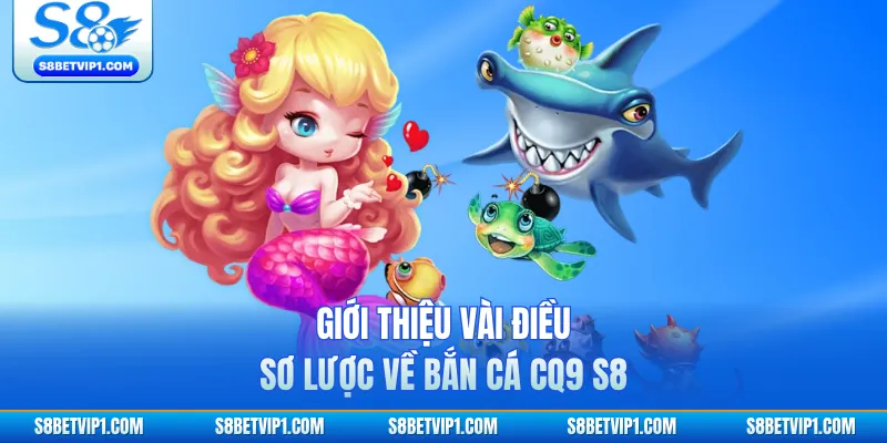 Giới thiệu vài điều sơ lược về bắn cá CQ9 S8