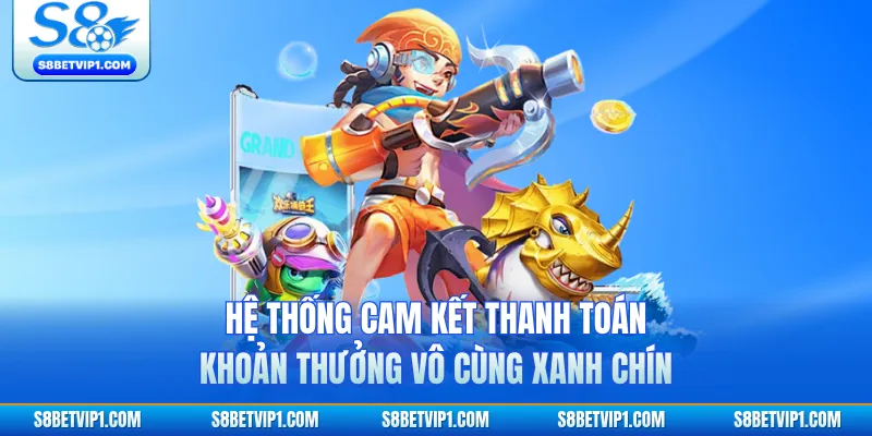 Hệ thống cam kết thanh toán khoản thưởng vô cùng xanh chín 