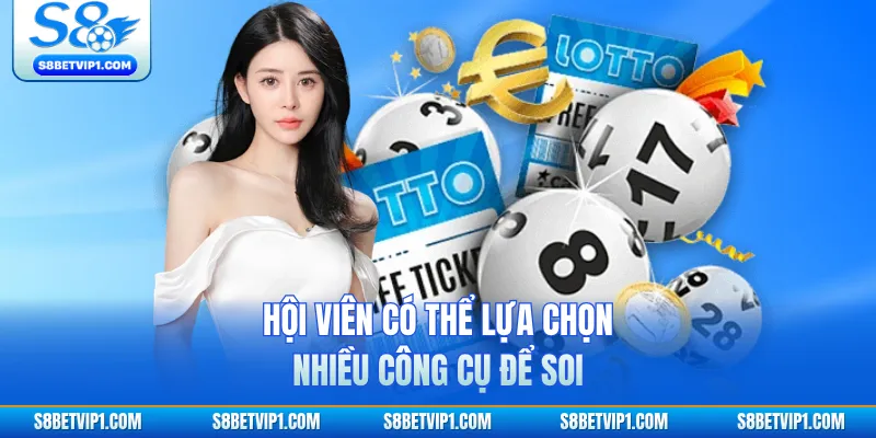 Hội viên có thể lựa chọn nhiều công cụ để soi
