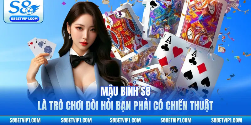Mậu binh S8 là trò chơi đòi hỏi bạn phải có chiến thuật