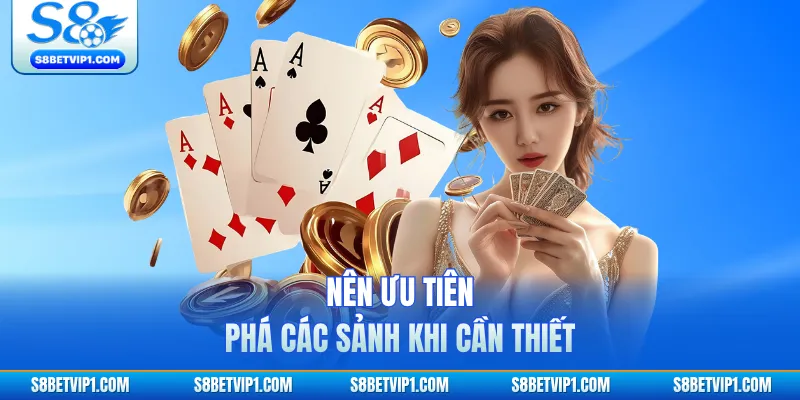 Nên ưu tiên phá các sảnh khi cần thiết