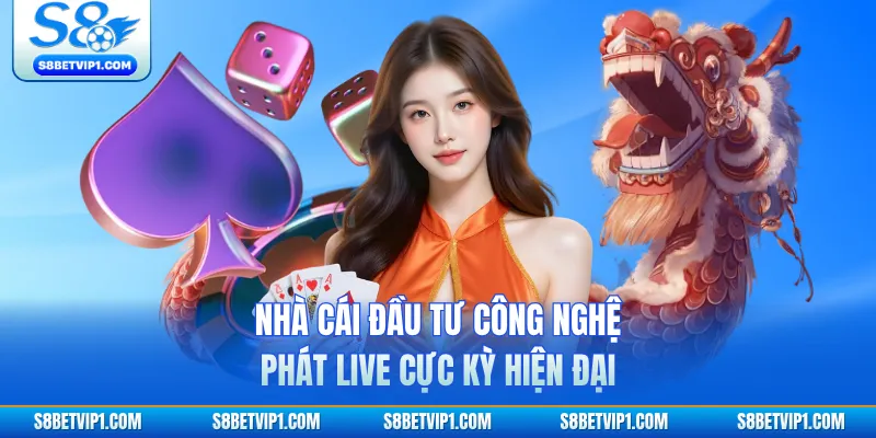 Nhà cái đầu tư công nghệ phát live cực kỳ hiện đại