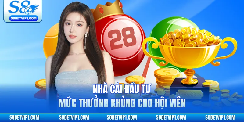 Nhà cái đầu tư mức thưởng khủng cho hội viên