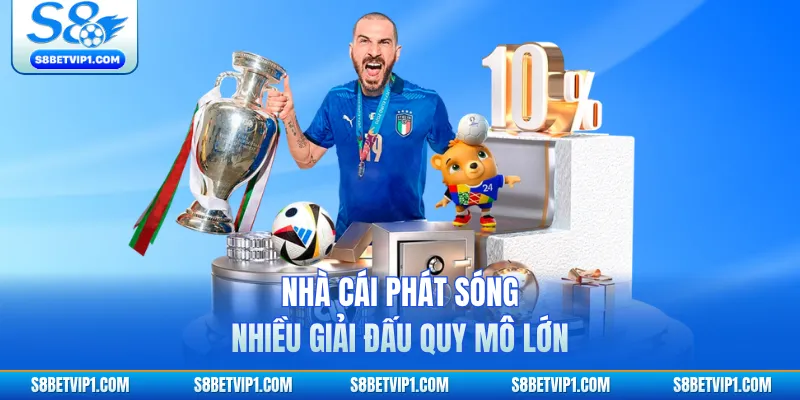 Nhà cái phát sóng nhiều giải đấu quy mô lớn