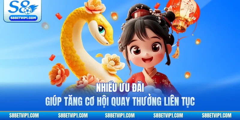 Nhiều ưu đãi giúp tăng cơ hội quay thưởng liên tục 