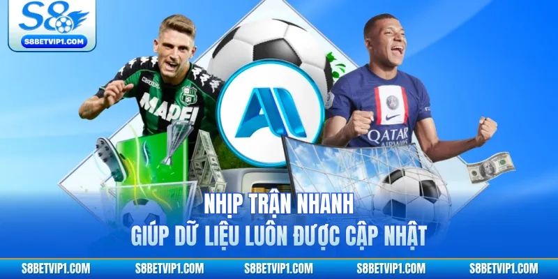 Nhịp trận nhanh giúp dữ liệu luôn được cập nhật