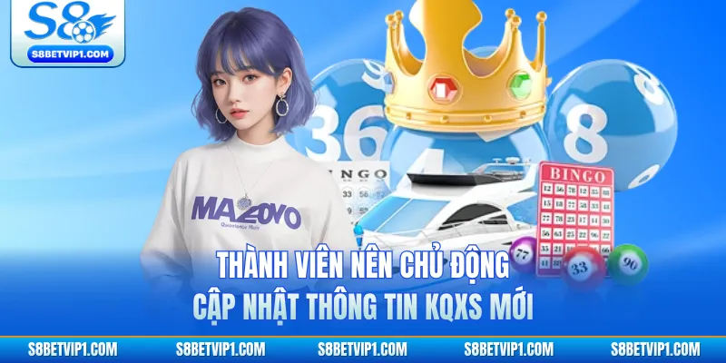 Thành viên nên chủ động cập nhật thông tin KQXS mới