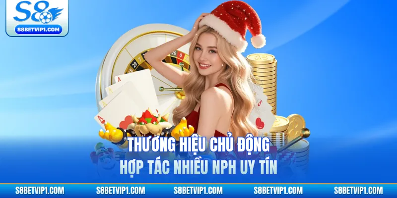 Thương hiệu chủ động hợp tác nhiều NPH uy tín