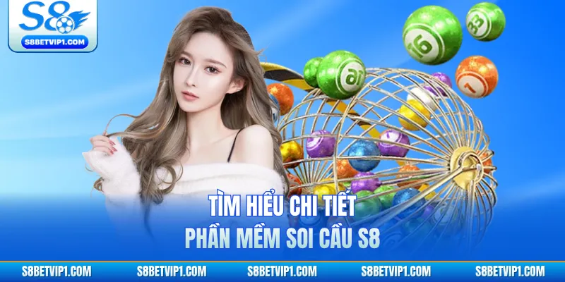 Tìm hiểu chi tiết phần mềm soi cầu S8