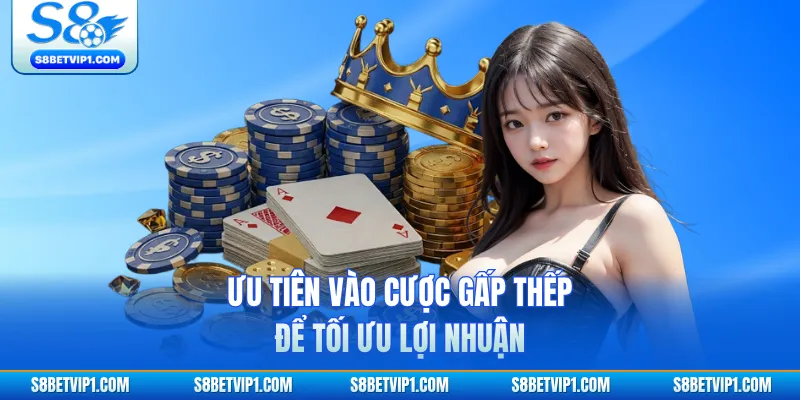 Ưu tiên vào cược gấp thếp để tối ưu lợi nhuận