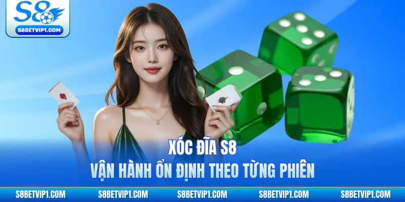 Xóc đĩa S8 vận hành ổn định theo từng phiên